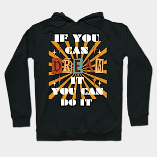 IF YOU CAN DREAM IT YOU CAN DO IT RETRO DESIGN Hoodie